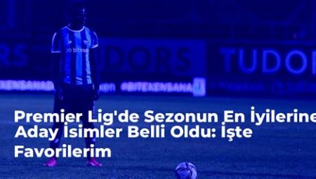 Premier Lig’de Bu Sezonun En İyi Performansları